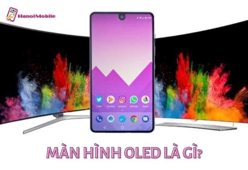 Màn hình OLED là gì? Ưu điểm nổi bật của công nghệ màn OLED